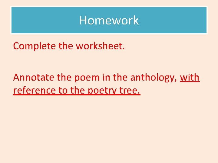 Homework Complete the worksheet. Annotate the poem in the anthology, with reference to the