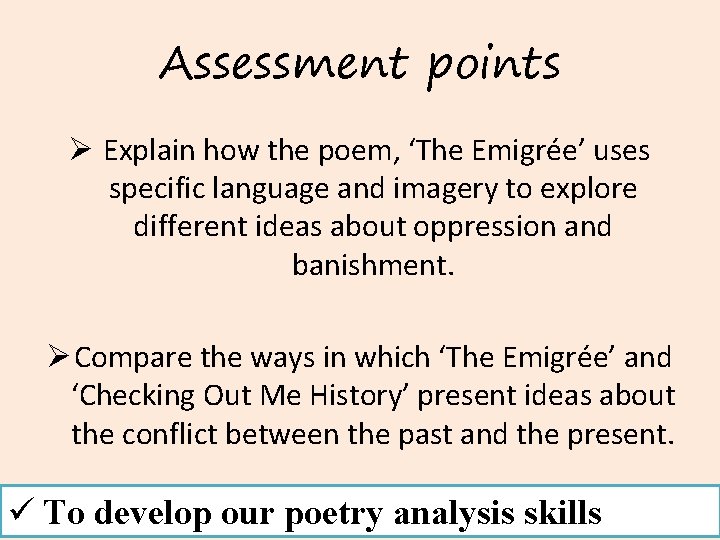 Assessment points Ø Explain how the poem, ‘The Emigrée’ uses specific language and imagery