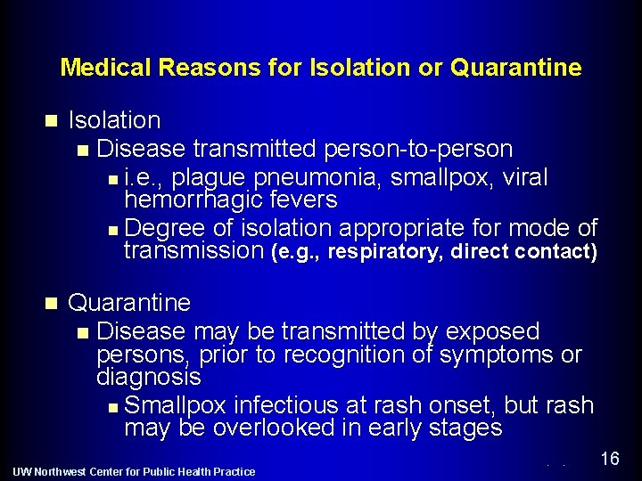 Medical Reasons for Isolation or Quarantine n Isolation n Disease transmitted person-to-person n i.