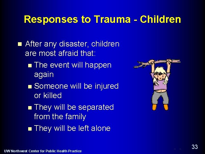 Responses to Trauma - Children n After any disaster, children are most afraid that: