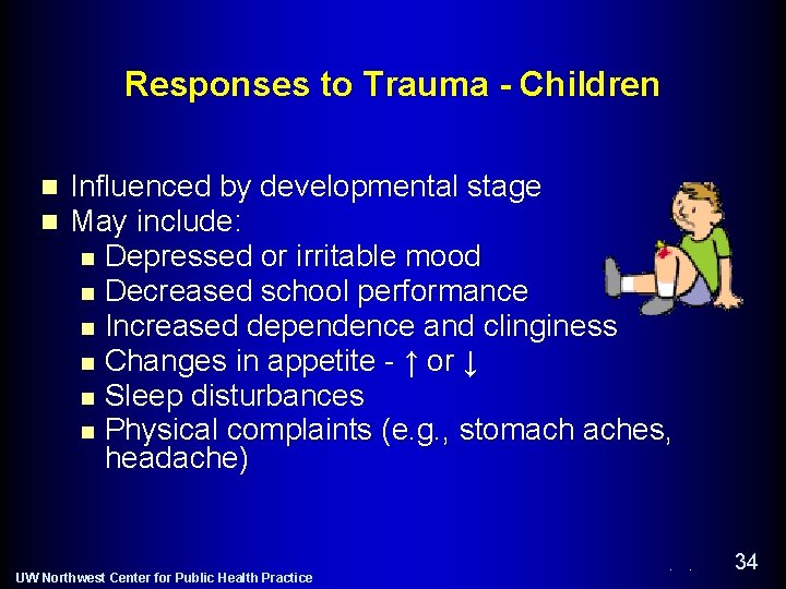 Responses to Trauma - Children n n Influenced by developmental stage May include: n