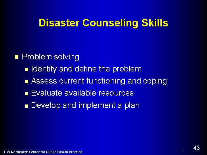 Disaster Counseling Skills n Problem solving n Identify and define the problem Assess current