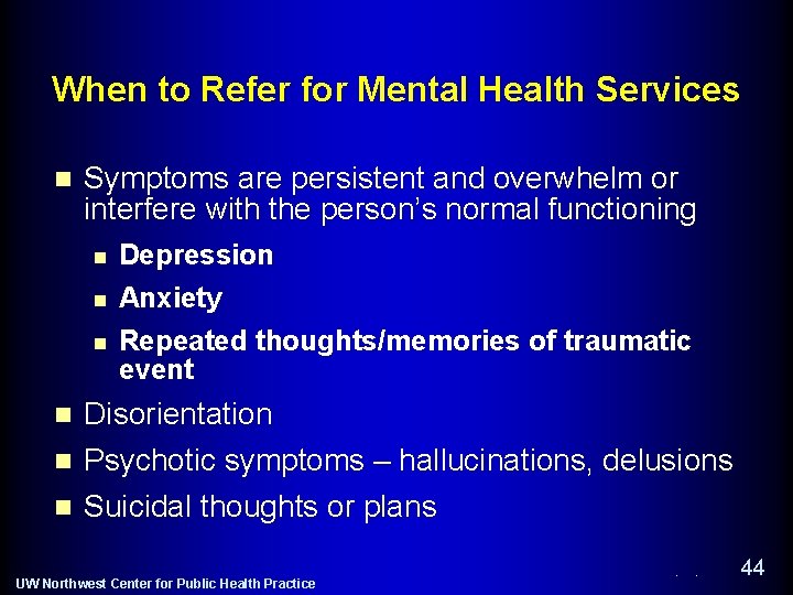 When to Refer for Mental Health Services n Symptoms are persistent and overwhelm or