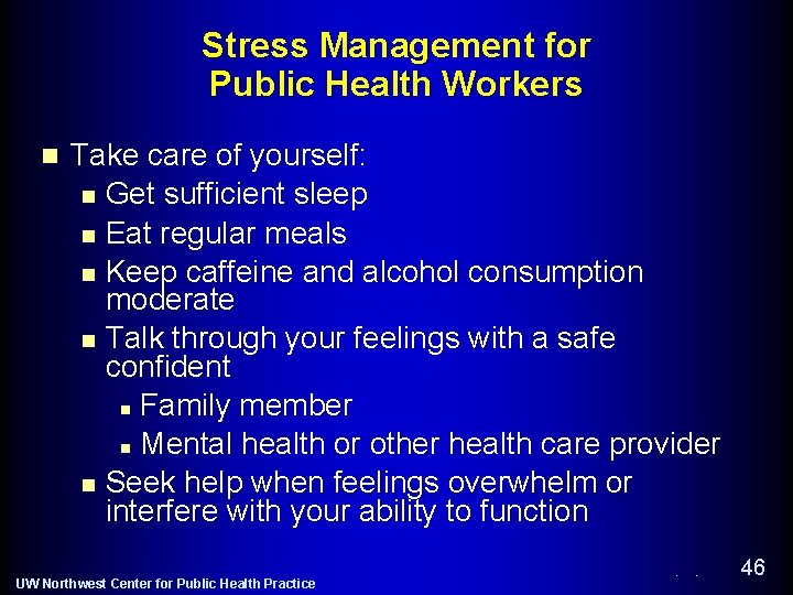 Stress Management for Public Health Workers n Take care of yourself: n Get sufficient