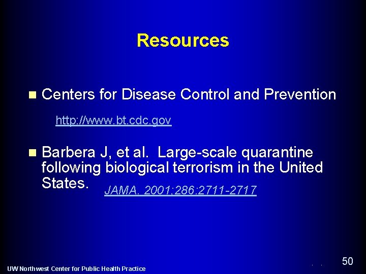 Resources n Centers for Disease Control and Prevention http: //www. bt. cdc. gov n