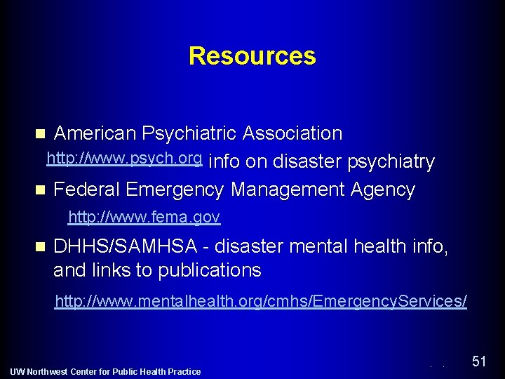 Resources n American Psychiatric Association http: //www. psych. org info on disaster psychiatry n