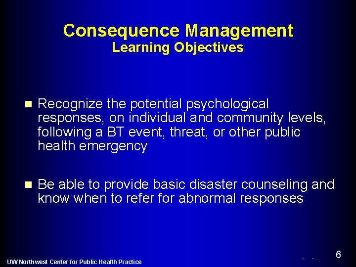 Consequence Management Learning Objectives n Recognize the potential psychological responses, on individual and community