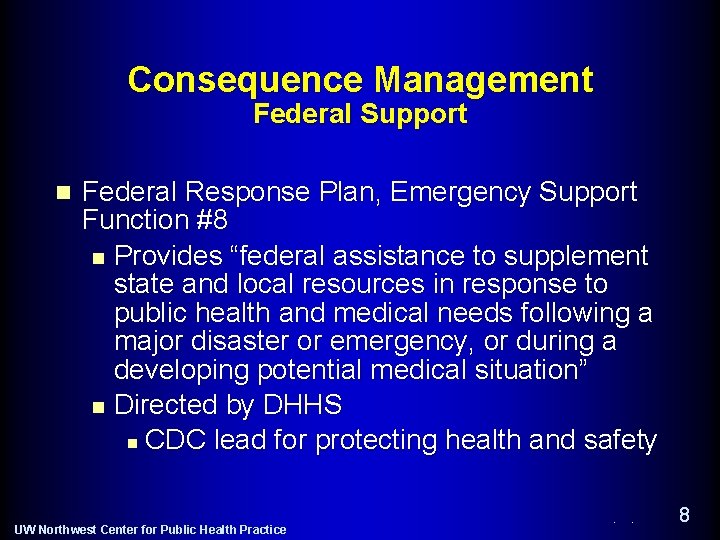 Consequence Management Federal Support n Federal Response Plan, Emergency Support Function #8 n Provides