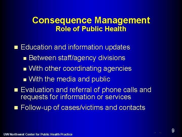 Consequence Management Role of Public Health n Education and information updates n Between staff/agency