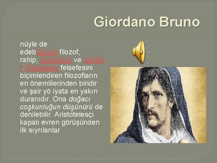 Giordano Bruno � nüyle de edebİtalyan filozof, rahip, gökbilimci ve okültis t. Rönesans felsefesini