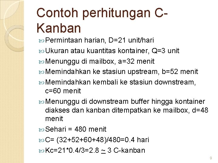 Contoh perhitungan CKanban Permintaan harian, D=21 unit/hari Ukuran atau kuantitas kontainer, Q=3 unit Menunggu