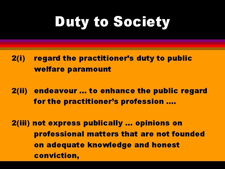 Duty to Society 2(i) regard the practitioner’s duty to public welfare paramount 2(ii) endeavour.