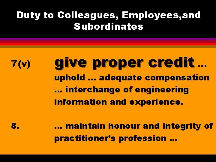 Duty to Colleagues, Employees, and Subordinates 7(v) give proper credit. . . uphold. .