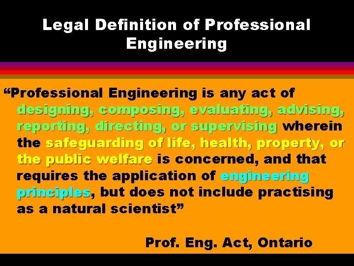 Legal Definition of Professional Engineering “Professional Engineering is any act of designing, composing, evaluating,