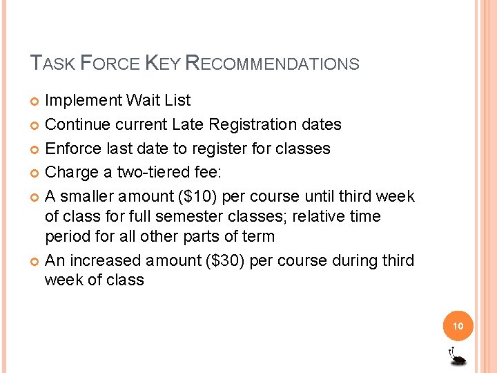 TASK FORCE KEY RECOMMENDATIONS Implement Wait List Continue current Late Registration dates Enforce last