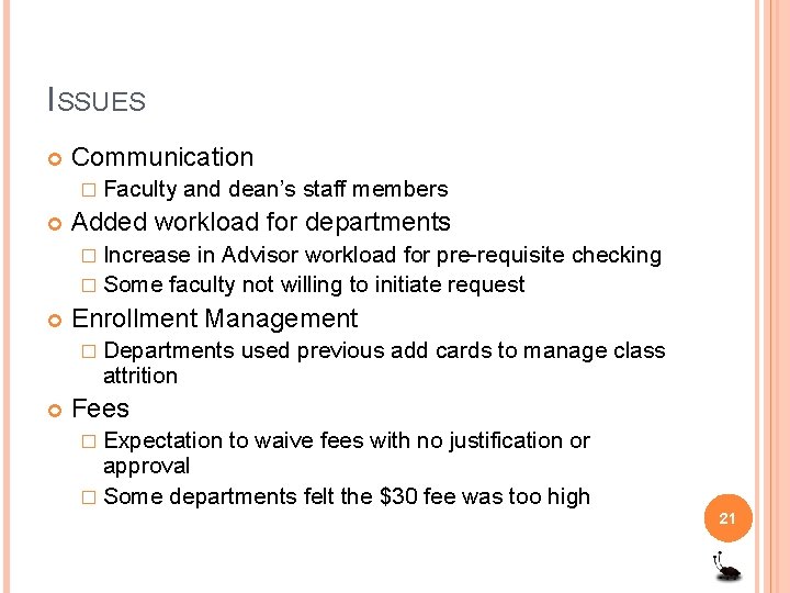 ISSUES Communication � Faculty and dean’s staff members Added workload for departments � Increase