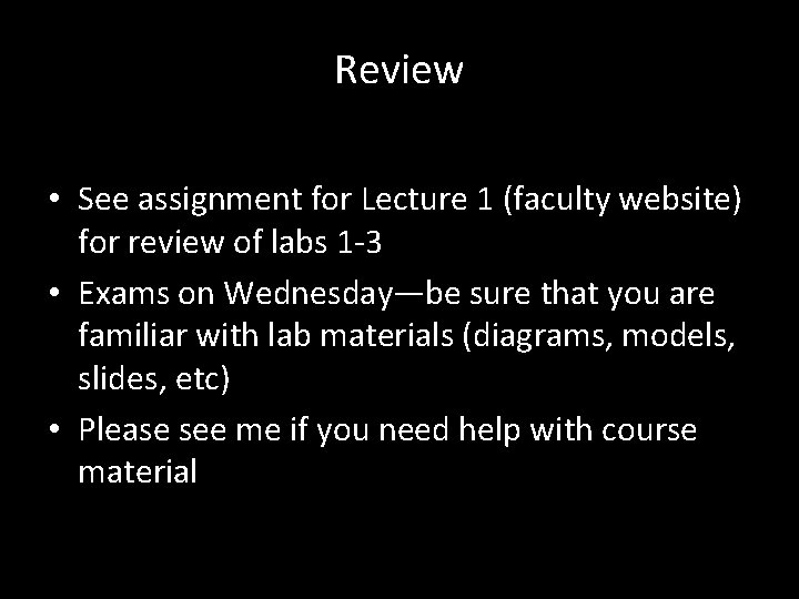 Review • See assignment for Lecture 1 (faculty website) for review of labs 1