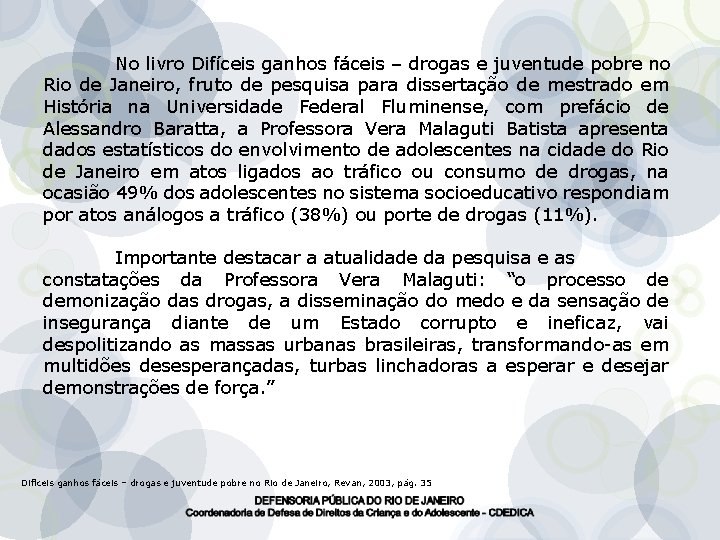 No livro Difíceis ganhos fáceis – drogas e juventude pobre no Rio de Janeiro,