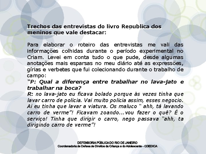 Trechos das entrevistas do livro Republica dos meninos que vale destacar: Para elaborar o