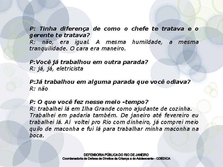 P: Tinha diferença de como o chefe te tratava e o gerente te tratava?