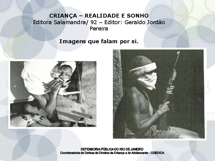 CRIANÇA – REALIDADE E SONHO Editora Salamandra/ 92 – Editor: Geraldo Jordão Pereira Imagens