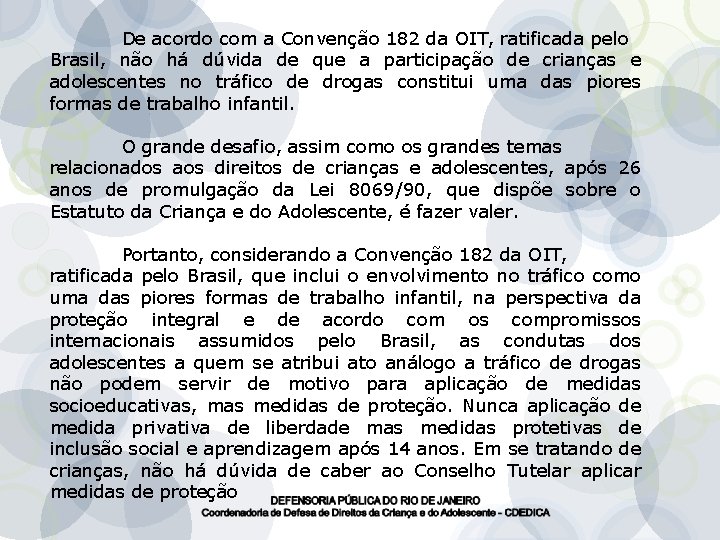 De acordo com a Convenção 182 da OIT, ratificada pelo Brasil, não há dúvida