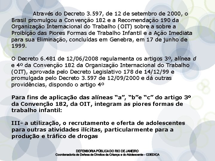 Através do Decreto 3. 597, de 12 de setembro de 2000, o Brasil promulgou