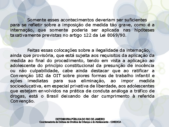 Somente esses acontecimentos deveriam ser suficientes para se refletir sobre a imposição de medida