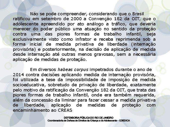 Não se pode compreender, considerando que o Brasil ratificou em setembro de 2000 a