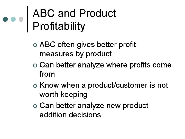 ABC and Product Profitability ABC often gives better profit measures by product ¢ Can