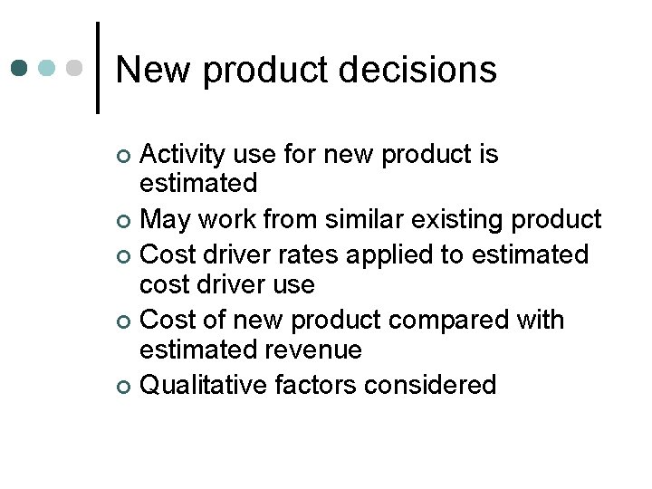 New product decisions Activity use for new product is estimated ¢ May work from