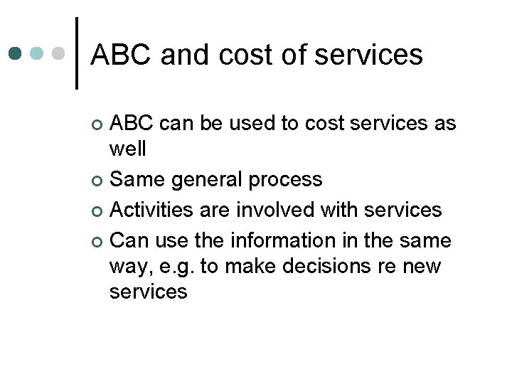 ABC and cost of services ABC can be used to cost services as well