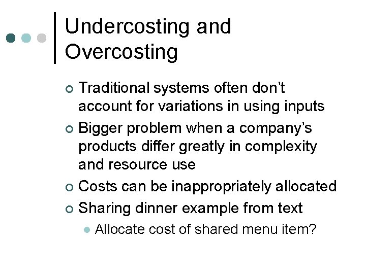 Undercosting and Overcosting Traditional systems often don’t account for variations in using inputs ¢