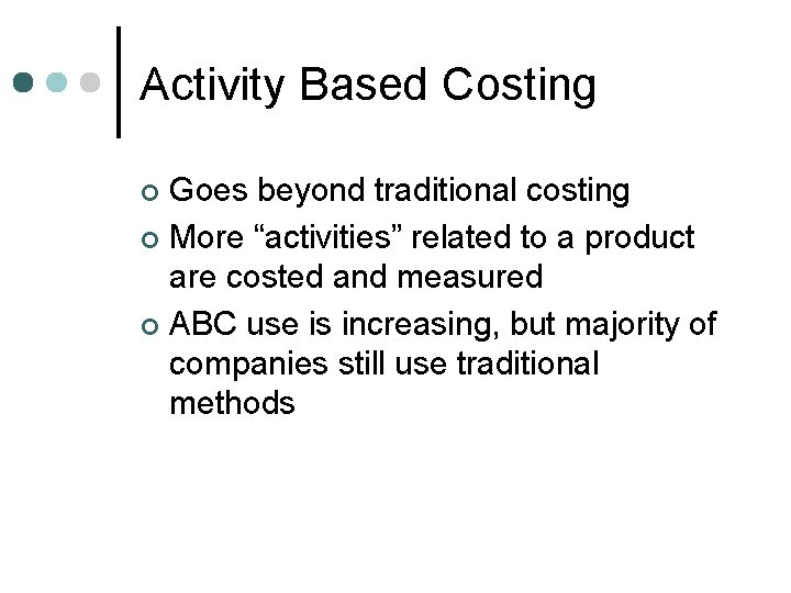 Activity Based Costing Goes beyond traditional costing ¢ More “activities” related to a product