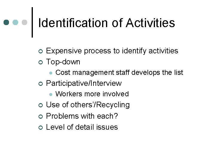 Identification of Activities ¢ ¢ Expensive process to identify activities Top-down l ¢ Participative/Interview