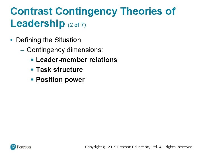 Contrast Contingency Theories of Leadership (2 of 7) • Defining the Situation – Contingency