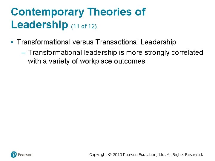 Contemporary Theories of Leadership (11 of 12) • Transformational versus Transactional Leadership – Transformational