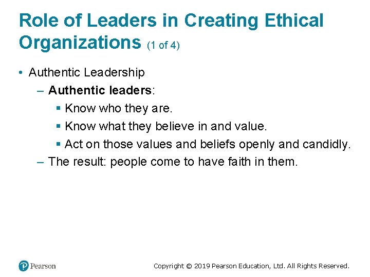 Role of Leaders in Creating Ethical Organizations (1 of 4) • Authentic Leadership –
