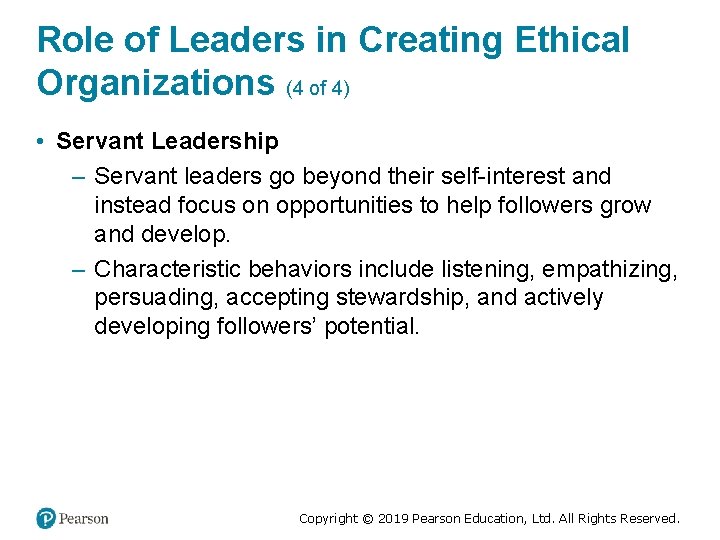 Role of Leaders in Creating Ethical Organizations (4 of 4) • Servant Leadership –