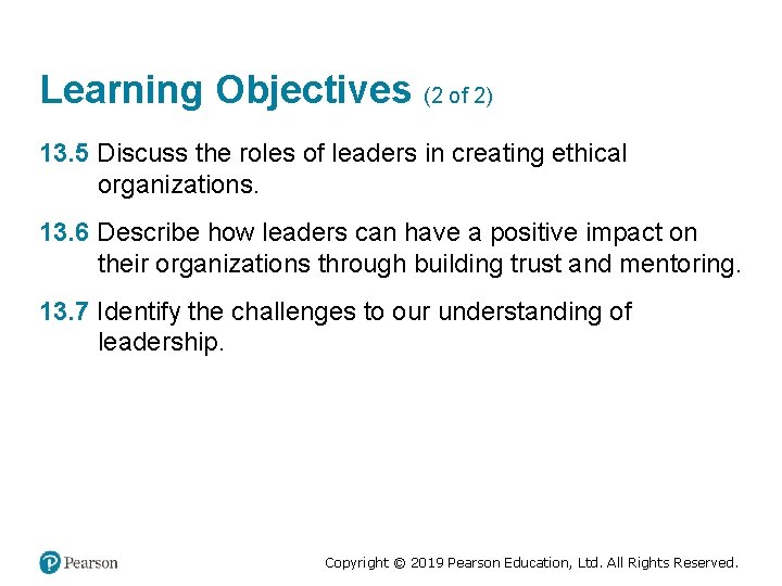 Learning Objectives (2 of 2) 13. 5 Discuss the roles of leaders in creating