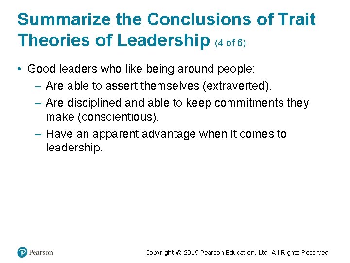 Summarize the Conclusions of Trait Theories of Leadership (4 of 6) • Good leaders