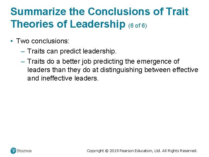 Summarize the Conclusions of Trait Theories of Leadership (6 of 6) • Two conclusions: