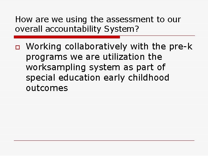 How are we using the assessment to our overall accountability System? o Working collaboratively