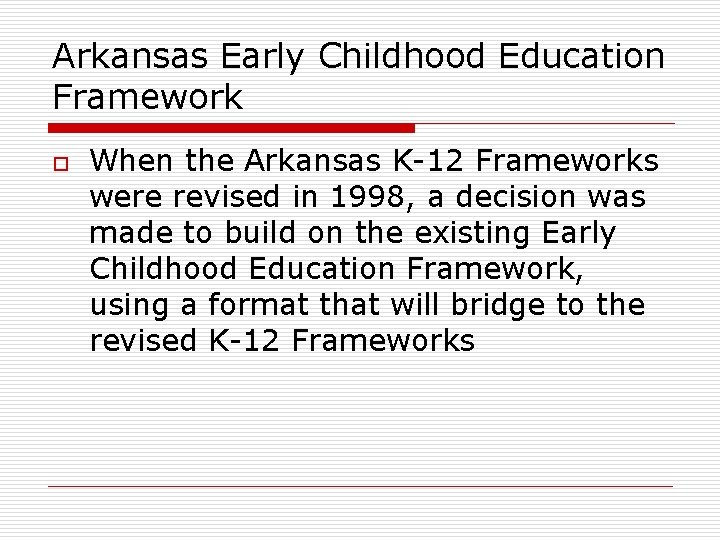 Arkansas Early Childhood Education Framework o When the Arkansas K-12 Frameworks were revised in