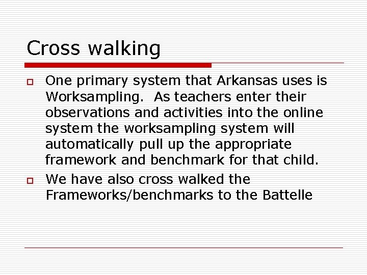 Cross walking o o One primary system that Arkansas uses is Worksampling. As teachers