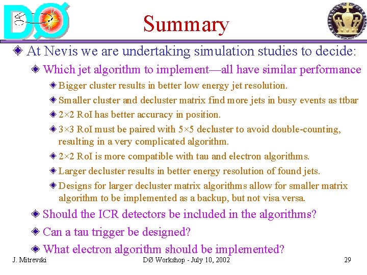 Summary At Nevis we are undertaking simulation studies to decide: Which jet algorithm to Summary At Nevis we are undertaking simulation studies to decide: Which jet algorithm to