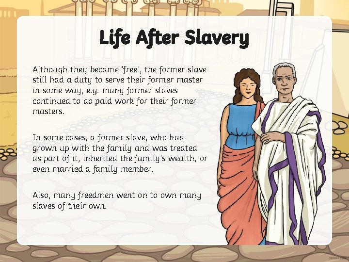Life After Slavery Although they became ‘free’, the former slave still had a duty
