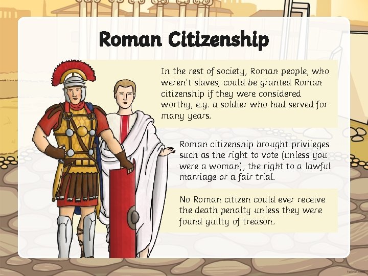 Roman Citizenship In the rest of society, Roman people, who weren’t slaves, could be