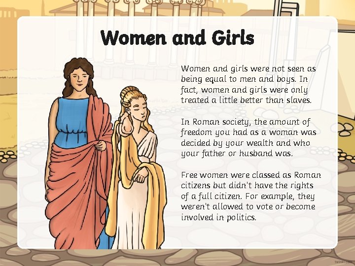 Women and Girls Women and girls were not seen as being equal to men