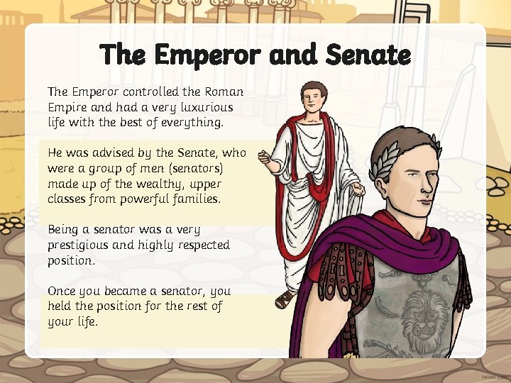 The Emperor and Senate The Emperor controlled the Roman Empire and had a very